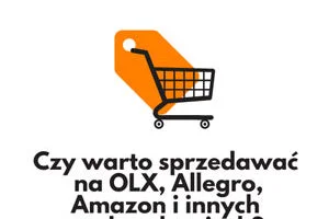 Czy warto sprzedawać na OLX, Allegro, Amazon i innych marketplace’ach? Czy warto sprzedawać na OLX, Allegro, Amazon?